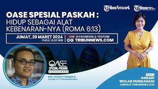 Oase Spesial Paskah 2024: Hidup sebagai Alat Kebenaran-Nya (Roma 6:13)