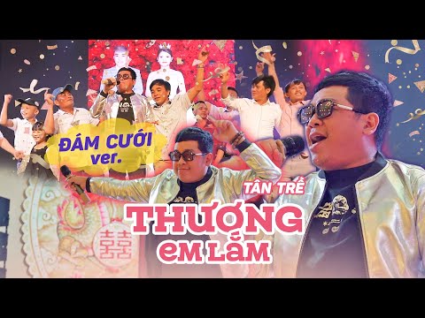 TÂN TRỀ hát THƯƠNG EM LẮM cực sung trong ĐÁM CƯỚI