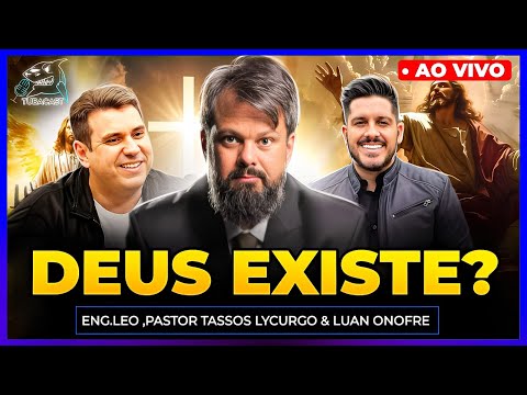 DEUS EXISTE? com PASTOR TASSOS LYCURGO & ENG. LÉO | Tubacast (704)