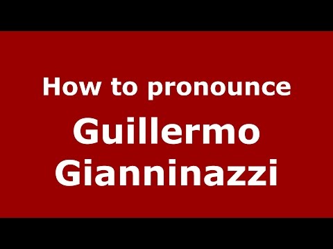 How to pronounce Guillermo Gianninazzi (Spanish/Argentina) - PronounceNames.com