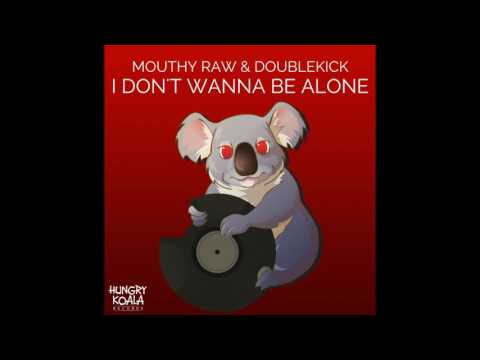 Mouthy Raw, Doublekick - I Don't Wanna Be Alone (Original Mix)