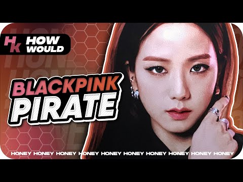 How Would BLACKPINK Sing 'Pirate' (EVERGLOW) – Line Distribution