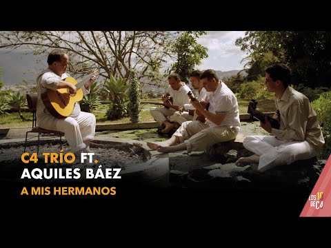 C4 Trío Ft. Aquiles Báez - A mis hermanos