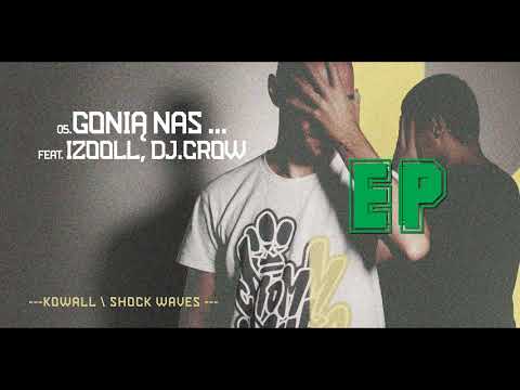 05.KOWALL feat. IZOOLL, DJ.CROW - Gonią Nas... (prod.Shock Waves) | EP