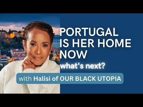 She just moved to Portugal. What's next? | Halisi of Our Black Utopia