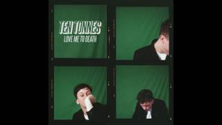 TenTonnes - Love Me To Death | Official Audio