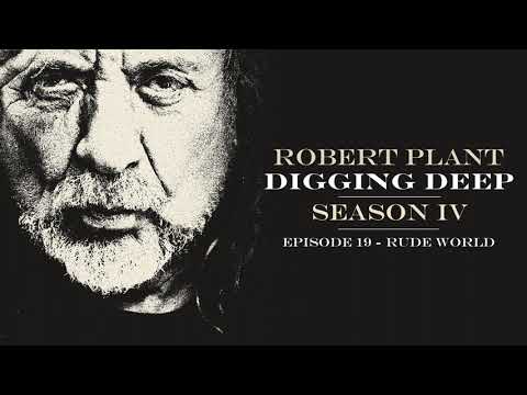 Digging Deep, The Robert Plant Podcast - Series 4 Episode 2 - Rude World