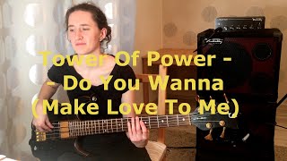 Tower Of Power - Do You Wanna (Make Love To Me) - bass cover
