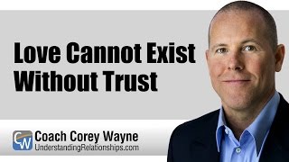 Love Cannot Exist Without Trust