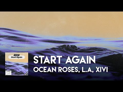 Ocean Roses, L.A & XiVi - Start Again