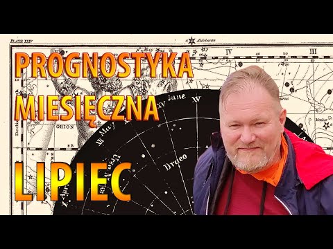Prognostyka miesięczna 07.2022 - dla osób urodzonych w miesiącu: lipiec