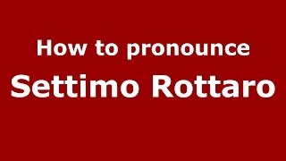 How to pronounce Settimo Rottaro