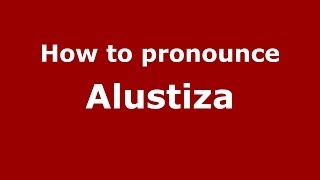 How to pronounce Alustiza