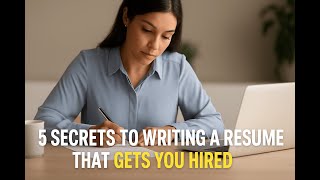 5 Secrets to Writing a Resume That Gets You Hired