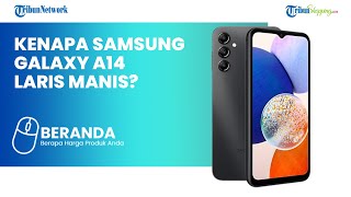ALASAN Samsung Galaxy A14 Jadi Ponsel TERLARIS DI DUNIA, Total Penjualan 12,4 Juta