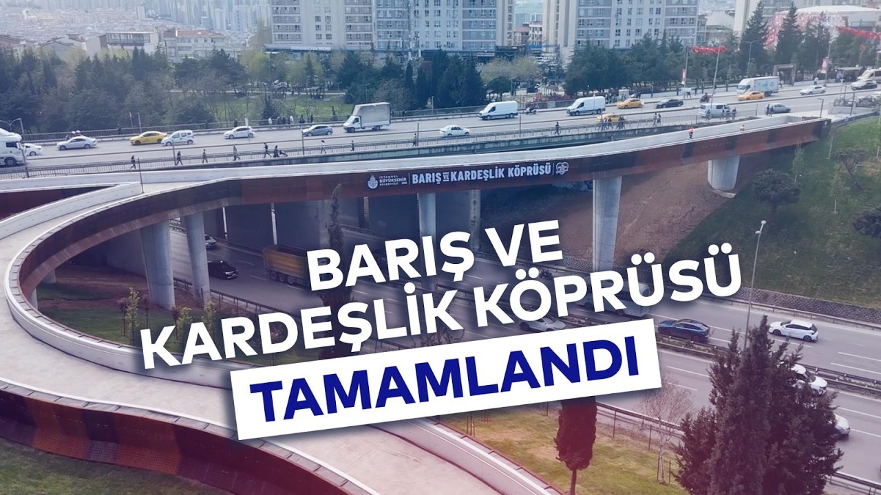 BARIŞ VE KARDEŞLİK KÖPRÜSÜ TAMAMLANDI