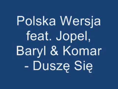 Polska Wersja feat. Jopel, Baryl & Komar - Duszę Się