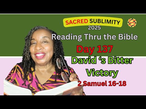 May 17_"David's Joyless Victory" :-(  Day 137:  2 Samuel 16-18_ 365 Days Bible Reading Challenge