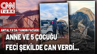 Antalya'da Bayramın İlk Gününde Yangın Faciası: Anne ve 5 Çocuğu Hayat