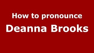 How to pronounce Deanna Brooks