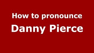 How to pronounce Danny Pierce