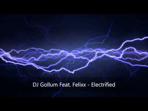 DJ Gollum Feat, Felixx - Electrified