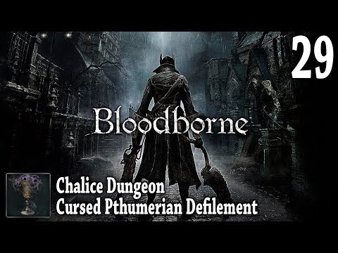 Bloodborne ~Chalice Dungeon: Cursed Pthumerian Defilement~ Part 29