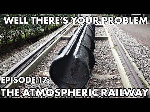 Well There's Your Problem | Episode 17: The Atmospheric Railway