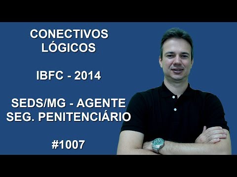1007 - IBFC - 2014 - SEDS/MG - CONECTIVOS LÓGICOS (www.gurudamatematica.com.br)