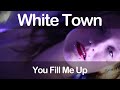 White Town - You Fill Me Up