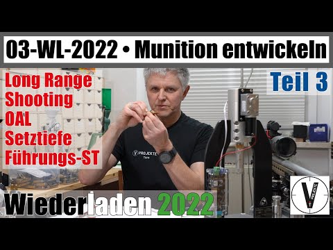 03 Wiederladen 2022 • Munition entwickeln Teil 3 • Long Range Shooting • OAL Setztiefe Führungs-ST