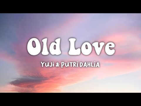 Yuji & Putri Dahlia - Old Love (Lyrics)