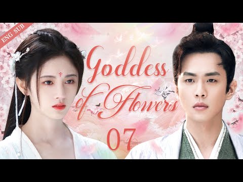 【ENG SUB】Goddess of Flowers  EP07 | The beauty is the prince's destiny | Ju Jingyi/ Zhang Ruoyun
