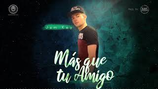 Jam Key - Más Que Tu Amigo (Prod. By Kael Sounds &amp; Audio Factory SAS)