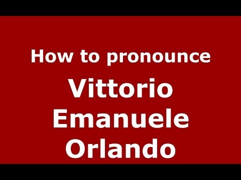 How to pronounce Vittorio Emanuele Orlando (Italian/Italy) - PronounceNames.com