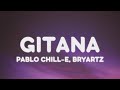 Pablo Chill-E - GITANA ft Bryartz (Letra/Lyrics) | 