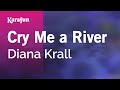 Cry Me a River - Diana Krall | Karaoke Version | KaraFun