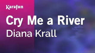 Cry Me a River - Diana Krall | Karaoke Version | KaraFun