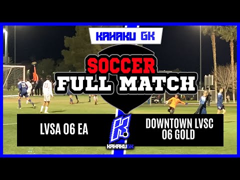 LVSA 06 EA Elite Academy State Cup - Full Game - No Sound - Kahaku GK
