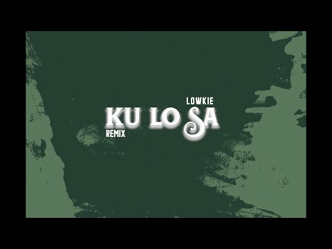 Lowkie - KU LO SA (Remix) [Ft. Oxlade]