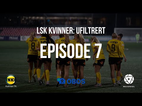 LSK Kvinner: Ufiltrert - Episode 7