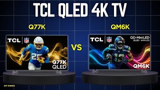 TCL Q77K Vs QM6K: Which QLED TV Is Better For Gaming And Movies?