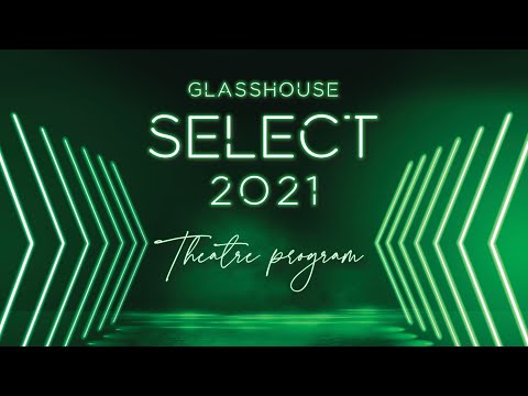 Glasshouse Select 2021 - Theatre Program Presentation