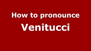 How to pronounce Venitucci