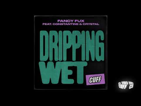 CUFF129: Fancy Fux Feat. Constantine & Crystal - Dripping Wet (Dub Mix) [CUFF] Official