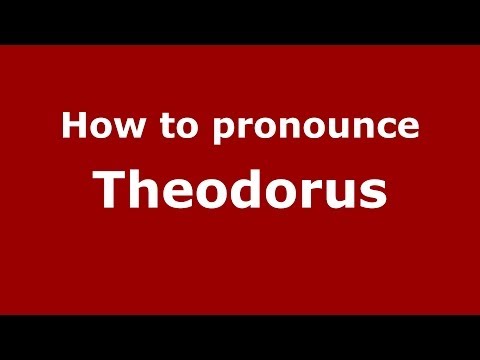 How to Pronounce Theodorus - PronounceNames.com