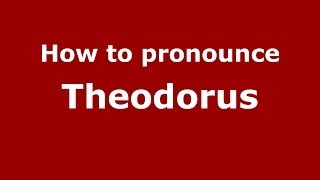 How to pronounce Theodorus