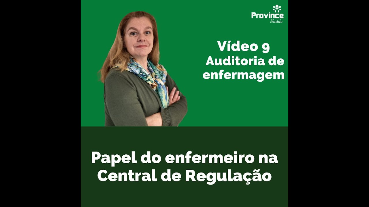 Auditoria de enfermagem e o Papel do enfermeiro na central de regulação - Vídeo 9