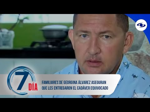 Los familiares de Georgina Álvarez aseguran que les entregaron el cadáver equivocado - Séptimo Día