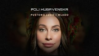 Поли Хубавенска - Пустоно лудо и младо 